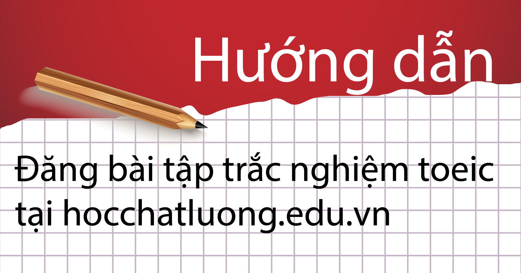 Hướng dẫn đăng bài tập trắc nghiệm toeic tại hocchatluong.edu.vn